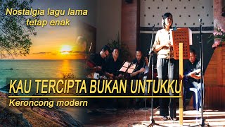 KAU TERCIPTA BUKAN UNTUKKU lI Cover keroncong [upl. by Hansel]