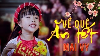 Về Quê Ăn Tết ✿ Thần Đồng Âm Nhạc Việt Nam Bé MAI VY ♪ Nhạc Tết Vui Nhộn Sôi Động Hay Nhất Cho Bé [upl. by Germann]