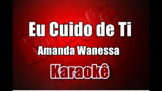 Eu Cuido de ti  Amanda Wanessa  Karaokê [upl. by Nitsed]