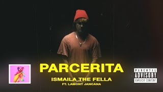 Ismaila The Fella ft Lamont Jancana  PARCERITA [upl. by Barris]