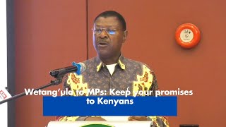 Wetang’ula to MPs Keep your promises to Kenyans [upl. by Alejandrina915]