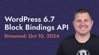 Live Stream Oct 10 2024  Looking at the Block Bindings API coming in WordPress 67 [upl. by Litman]