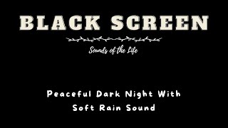 Peaceful Dark Night With Soft Rain Sound  Sleep Aid Sound With Black Screen 🎬 ASMR Rain Sounds 🎧 [upl. by Naro498]