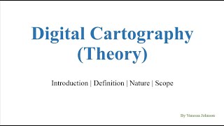 Digital Cartography Theory  PART 1  Introduction  Definition  Nature  Scope [upl. by Idelia]