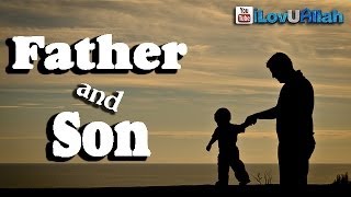 Father And Son ᴴᴰ  Emotional Hadith  Bilal Assad [upl. by Croft222]