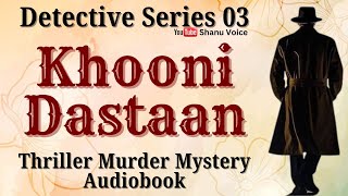 Detective Series  Khooni Dastaan  Thriller Suspense Murder Mystery  Shanu Voice [upl. by Erasmus]