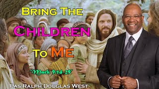 Pas Ralph Douglas West  Bring The Children To Me  Mark 91429  The Church Without Walls [upl. by Maillil]