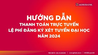 AGRIBANK HƯỚNG DẪN THANH TOÁN TRỰC TUYẾN LỆ PHÍ ĐĂNG KÝ XÉT TUYỂN ĐẠI HỌC NĂM 2024 [upl. by Aneem106]