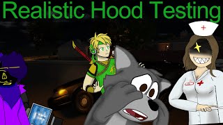 Unrealistic Hood Testing [upl. by Eornom]