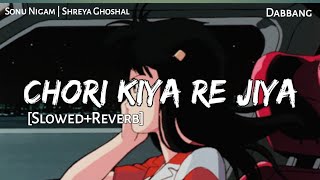 CHORI KIYA RE JIYA  Slowed amp Reverb  Sonu Nigam  Shreya Ghoshal  Dabbang  Lofi  Text4Music [upl. by Papotto]