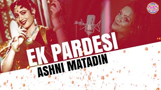 Ek Pardesi  Ashni Matadin  Old IS Gold  Bollywood Cover [upl. by Raychel163]