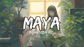 Ashutosh KC  Maya  Lyrics Song  lyrics [upl. by Aleciram]