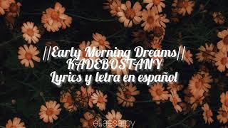 Early Morning Dreams KADEBOSTANY lyrics y letra en español [upl. by Diena427]