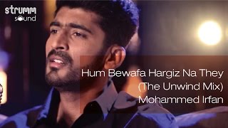 Hum Bewafa Hargiz Na They The Unwind Mix I Mohammed Irfan [upl. by Stetson824]