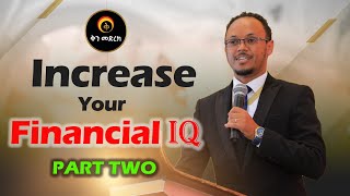 Increase your Financial IQ Part Two የአሰልጣኝና ሂፕኖቴራፒስት ነፃነት ዘነበ ድንቅ ስልጠና [upl. by Claude]