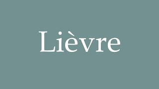 How to Pronounce Lièvre Correctly in French [upl. by Meil]