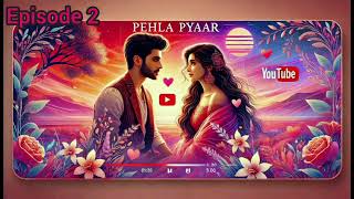 pahla pyaar episode 2 audiostory [upl. by Jeana220]