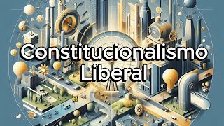 Constitucionalismo Liberal  Breve Historia y Principios Fundamentales [upl. by Aelc]