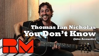 Thomas Ian Nicholas You Dont Know Live Acoustic RMTV Official [upl. by Atener225]