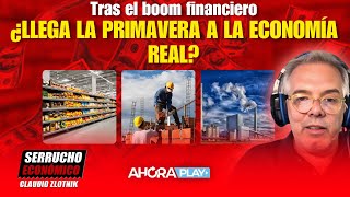 Tras el boom financiero ¿LLEGA LA PRIMAVERA A LA ECONOMÍA REAL  Claudio Zlotnik serruchoeconómico [upl. by Blondy]