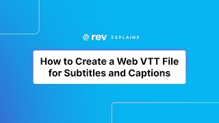 How to Create a Web VTT File for Subtitles and Captions  Rev Explains [upl. by Ellemac]