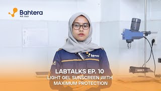 BAHTERA LABTALKS EP 10  LIGHT GEL SUNSCREEN WITH MAXIMUM PROTECTION [upl. by Athelstan]