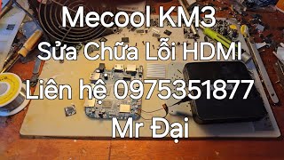 Sửa chữa Mecool KM3 Lỗi mất Hiển thị HDMI liên hệ 0975351877 Mr Đại [upl. by Acinomal]