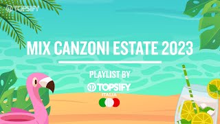 MIX ESTATE 2023  Le migliori hit estive by Topsify Italia [upl. by Zippel860]