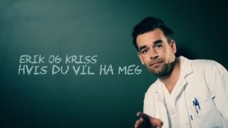 Erik og Kriss  Hvis du vil ha meg musikkvideo [upl. by Ahteres]