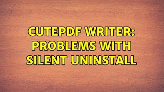 CutePDF Writer Problems with silent uninstall 4 Solutions [upl. by Yenroc883]