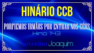 HINOS 143 CCB  Porfiemos Irmãos Por Entrar Nos Céus HINÁRIO 5 CCB severinojoaquimdasilvaoficial [upl. by Rainah]