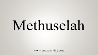 How To Say Methuselah [upl. by Michail]