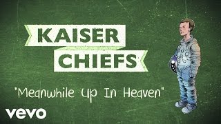 Kaiser Chiefs  Meanwhile Up In Heaven Lyric Video [upl. by Zipnick164]