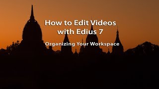 How to Edit Videos with Edius 7 Lesson 03 Organizing Your Workspace [upl. by Aliber]