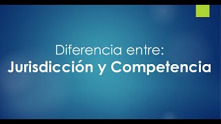 Diferencia entre jurisdicción y competencia [upl. by Garson]