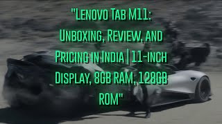 Lenovo Tab M11 Unboxing Review and Pricing in India  11inch Display 8GB RAM 128GB ROM [upl. by Ahsinik318]