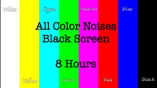 All Color Noises  White Yellow Cyan Green Magenta Red Blue and Black  Black Screen  8 Hours [upl. by Senn973]