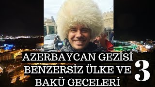 Azerbaycan Gezisi 3  Benzersiz Ülke ve Bakü Geceleri [upl. by Suirradal319]