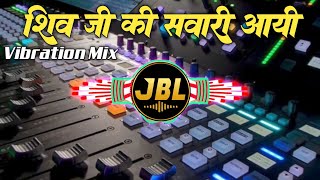 Shiv Ji Ki Sawari Aayi Dj Remix Song  New Bhakti Song  Vibration  Bhole Ki Sawari Aayi Dj Song [upl. by Manchester]