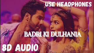 Badri Ki Dulhania 8D Audio  Varun Dhawan   Alia Bhatt [upl. by Aicenev]