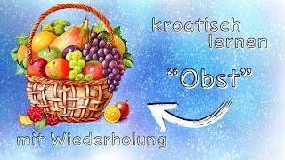 kroatische Vokabeln das Obst  Voće mit Wiederholung Ziel auswandern Kroatien [upl. by Olihs202]