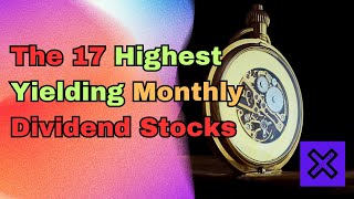 These are the 17 Highest Yielding Monthly Dividend Stocks for great income [upl. by Neelie]