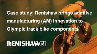 Renishaw brings additive manufacturing AM innovation to Olympic track bike components [upl. by Ahola346]