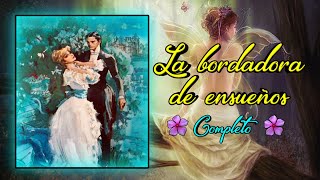 🪷💕LA BORDADORA DE ENSUEÑOS🪷 💕 COMPLETO [upl. by Aitsirk]