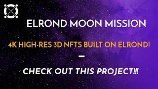 3D HighRes 4K NFT Project Built on the Elrond Network  Elrond Moon Mission 🌑👨‍🚀🌠 [upl. by Blithe357]