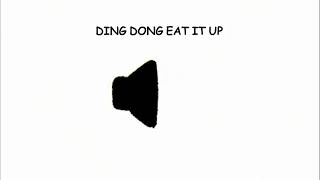 DING DONG EAT IT UP [upl. by Benedict]