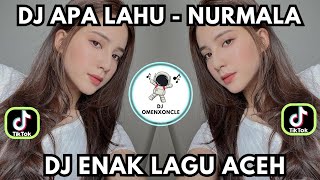 DJ APALAHU  NURMALA  DJ LAGU ACEH  DJOmenxOncle [upl. by Jemmie219]