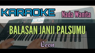 KARAOKE  BALASAN JANJI PALSUMU  NADA WANITA Leon [upl. by Glanti]