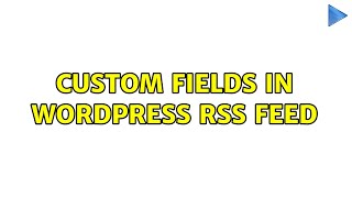 Custom fields in WordPress RSS feed 4 Solutions [upl. by Oigolue]