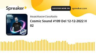 Cosmic Sound 109 Del 12122022 H 02 [upl. by Ahseyk818]